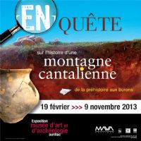 [En]quête sur l'histoire d'une montagne cantalienne, de la préhistoire aux burons. Du 19 février au 9 novembre 2013 à Aurillac. Cantal. 